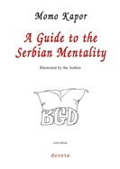 A GUIDE TO THE SERBIAN MENTALITY VI IZDANJE, Momo Kapor, Dereta A GUIDE TO THE SERBIAN MENTALITY VI IZDANJE, Momo Kapor, Dereta