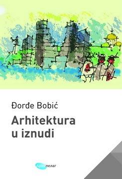Arhitektura u iznudi, Đorđe Bobić, Arhipelag Arhitektura u iznudi, Đorđe Bobić, Arhipelag