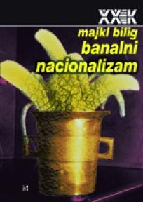 Banalni nacionalizam, Bilig Majkl, Biblioteka XX vek Banalni nacionalizam, Bilig Majkl, Biblioteka XX vek