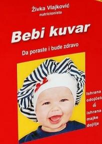 Bebi kuvar: ishrana odojčeta i majke dojilje, Živka Vlajković, Štampar Makarije Bebi kuvar: ishrana odojčeta i majke dojilje, Živka Vlajković, Štampar Makarije