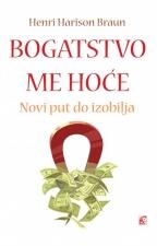 Bogatstvo me hoće - novi put do izobilja, Henri Harison Braun, Leo Commerce Bogatstvo me hoće - novi put do izobilja, Henri Harison Braun, Leo Commerce