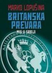 Britanska prevara - MI6 u Srbiji, Marko Lopušina, Knjiga komerc Britanska prevara - MI6 u Srbiji, Marko Lopušina, Knjiga komerc