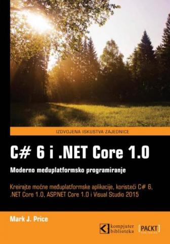 C# 6 i .NET Core 1.0 moderno međuplatformsko programiranje, Mark J. Price, Kompjuter Biblioteka C# 6 i .NET Core 1.0 moderno međuplatformsko programiranje, Mark J. Price, Kompjuter Biblioteka