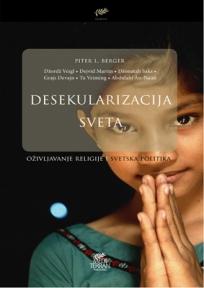 Desekularizacija sveta: oživljavanje religije i svetska politika, Piter Berger, Mediterran publishing Desekularizacija sveta: oživljavanje religije i svetska politika, Piter Berger, Mediterran publishing