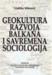 Geokultura razvoja Balkana i savremena sociologija, Ljubiša Mitrović, Prometej Novi Sad Geokultura razvoja Balkana i savremena sociologija, Ljubiša Mitrović, Prometej Novi Sad