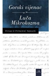 GORSKI VIJENAC I LUČA MIKROKOZMA, Petar Petrović Njegoš, Nova knjiga GORSKI VIJENAC I LUČA MIKROKOZMA, Petar Petrović Njegoš, Nova knjiga