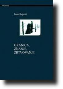 Granica, znanje, žrtvovanje, Petar Bojanić, Albatros plus Granica, znanje, žrtvovanje, Petar Bojanić, Albatros plus