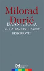 Izvan kruga, globalizacijski izazov demokratiji, Milorad Đurić, Akademska knjiga Izvan kruga, globalizacijski izazov demokratiji, Milorad Đurić, Akademska knjiga