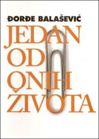 Jedan od onih života, Đorđe Balašević, Autorsko izdanje Jedan od onih života, Đorđe Balašević, Autorsko izdanje