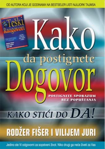 KAKO DA POSTIGNETE DOGOVOR, Rodžer Fišer i Vilijem Juri, Vulkan izdavaštvo KAKO DA POSTIGNETE DOGOVOR, Rodžer Fišer i Vilijem Juri, Vulkan izdavaštvo