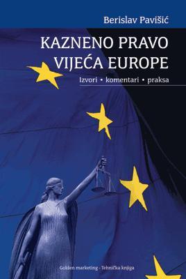 Kazneno pravo Vijeća Europe, Berislav Pavišić, Golden marketing - tehnička knjiga, Zagreb Kazneno pravo Vijeća Europe, Berislav Pavišić, Golden marketing - tehnička knjiga, Zagreb