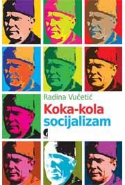 KOKA KOLA SOCIJALIZAM, Radina Vučetić, Službeni Glasnik KOKA KOLA SOCIJALIZAM, Radina Vučetić, Službeni Glasnik