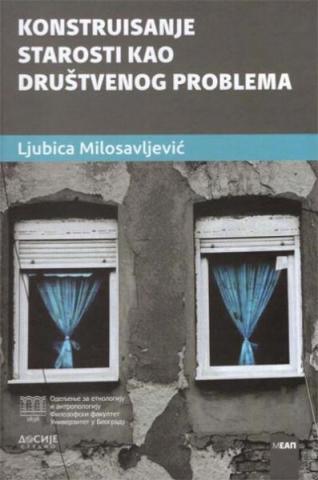 Konstruisanje starosti kao društvenog problema, Ljubica Milosavljević, Dosije Konstruisanje starosti kao društvenog problema, Ljubica Milosavljević, Dosije