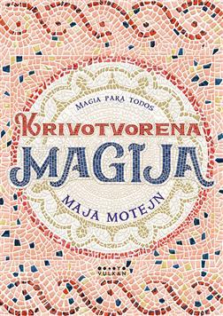 Krivotvorena magija, Maja Motejn, Vulkan izdavaštvo Krivotvorena magija, Maja Motejn, Vulkan izdavaštvo