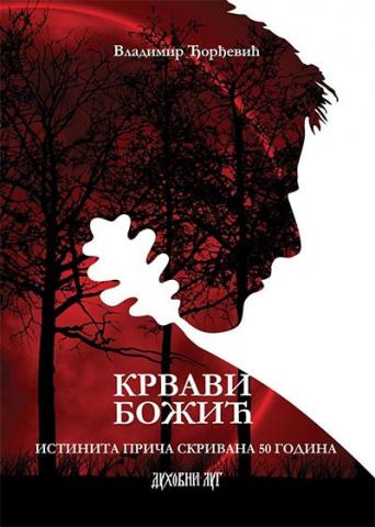Krvavi Božić - Istinita priča skrivana 50 godina (tvrdi povez), Vladimir Đorđević, Duhovni lug Krvavi Božić - Istinita priča skrivana 50 godina (tvrdi povez), Vladimir Đorđević, Duhovni lug