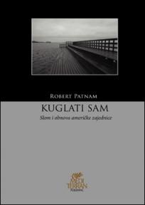 Kuglati sam: slom ili obnova američke zajednice, Robert Patnam, Mediteran publishing Kuglati sam: slom ili obnova američke zajednice, Robert Patnam, Mediteran publishing