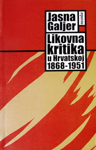 Likovna kritika u Hrvatskoj 1868-1951, Jasna Galjer, Meandar media Likovna kritika u Hrvatskoj 1868-1951, Jasna Galjer, Meandar media