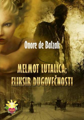 Melmot lutalica / Eliksir dugovečnosti, Onore de Balzak, Esotheria Melmot lutalica / Eliksir dugovečnosti, Onore de Balzak, Esotheria