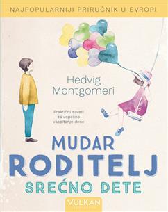 Mudar roditelj - Srećno dete, Hedvig Montgomeri, Vulkan izdavaštvo Mudar roditelj - Srećno dete, Hedvig Montgomeri, Vulkan izdavaštvo