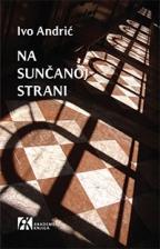Na sunčanoj strani, Ivo Andrić, Akademska knjiga Na sunčanoj strani, Ivo Andrić, Akademska knjiga
