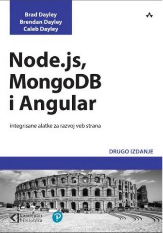 Node.js, MongoDB i Angular: integrisane alatke za razvoj veb strana, Brad Dayley, Brendan Dayley, Caleb Dayley, Kompjuter Biblioteka Node.js, MongoDB i Angular: integrisane alatke za razvoj veb strana, Brad Dayley, Brendan Dayley, Caleb Dayley, Kompjuter Biblioteka