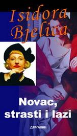 NOVAC STRASTI LAŽI, Isidora Bjelica, Draganić NOVAC STRASTI LAŽI, Isidora Bjelica, Draganić