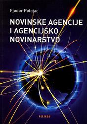 Novinske agencije i agencijsko novinarstvo, Fjodor Polojac, Plejada - Zagreb Novinske agencije i agencijsko novinarstvo, Fjodor Polojac, Plejada - Zagreb