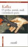 O GREHU PATNJI NADI I ISTINSKOM PUTU, Franc Kafka, Službeni Glasnik O GREHU PATNJI NADI I ISTINSKOM PUTU, Franc Kafka, Službeni Glasnik