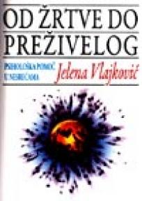 Od žrtve do preživelog – psihološka pomoć u nesrećama, Prof. dr Jelena Vlajković, Žarko Albulj Od žrtve do preživelog – psihološka pomoć u nesrećama, Prof. dr Jelena Vlajković, Žarko Albulj