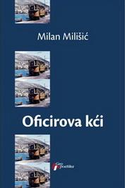 OFICIROVA KĆI, Milan Milišić, Geopoetika OFICIROVA KĆI, Milan Milišić, Geopoetika