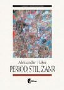 Period, stil, žanr - književnoteorijski pojmovnik, Aleksandar Flaker, Službeni Glasnik Period, stil, žanr - književnoteorijski pojmovnik, Aleksandar Flaker, Službeni Glasnik
