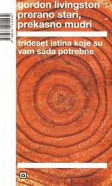PRERANO STARI PREKASNO MUDRI, Gordon Livingston, VBZ PRERANO STARI PREKASNO MUDRI, Gordon Livingston, VBZ