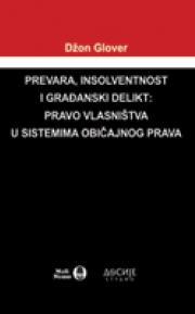 Prevara, insolventnost i građanski delikt : Pravo vlasništva u sistemima običajnog prav, Džon Glover, Mali Nemo Prevara, insolventnost i građanski delikt : Pravo vlasništva u sistemima običajnog prav, Džon Glover, Mali Nemo