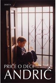 PRIČE O DECI II IZDANJE, Ivo Andrić, Dereta PRIČE O DECI II IZDANJE, Ivo Andrić, Dereta