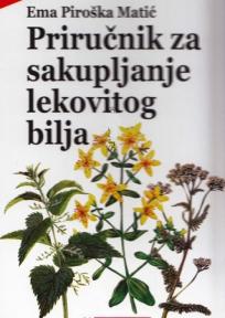 Priručnik za sakupljanje lekovitog bilja, Ema Piroška Matić, Autorsko izdanje Priručnik za sakupljanje lekovitog bilja, Ema Piroška Matić, Autorsko izdanje