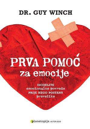 Prva pomoć za emocije - iscijelite emocionalne povrede prije nego postanu prevelike, Guy Winch, Planetopija Prva pomoć za emocije - iscijelite emocionalne povrede prije nego postanu prevelike, Guy Winch, Planetopija