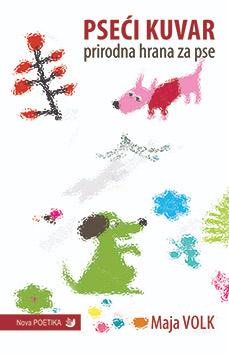 Pseći kuvar - prirodna hrana za pse, Maja Volk, Nova poetika