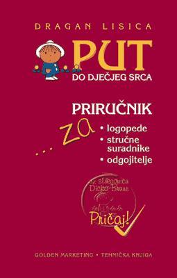 Put do dječjeg srca, Dragan Lisica, Golden marketing - tehnička knjiga, Zagreb Put do dječjeg srca, Dragan Lisica, Golden marketing - tehnička knjiga, Zagreb