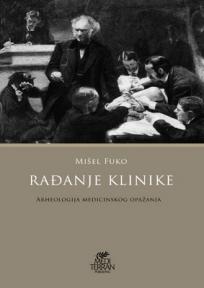 Rađanje klinike: arheologija medicinskog opažanja, Mišel Fuko, Mediterran publishing Rađanje klinike: arheologija medicinskog opažanja, Mišel Fuko, Mediterran publishing