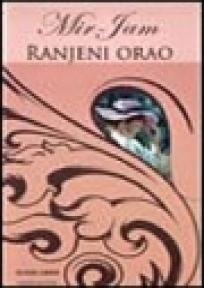 Ranjeni orao, Milica Jakovljević Mir - Jam, Feniks Libris Ranjeni orao, Milica Jakovljević Mir - Jam, Feniks Libris