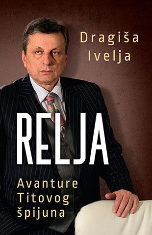Relja – Avanture Titovog špijuna, Dragiša Ivelja, Laguna Relja – Avanture Titovog špijuna, Dragiša Ivelja, Laguna