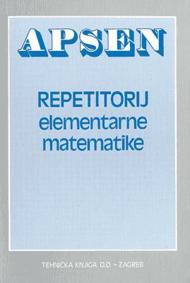 Repetitorij elementarne matematike, Boris Apsen, Golden marketing - tehnička knjiga, Zagreb Repetitorij elementarne matematike, Boris Apsen, Golden marketing - tehnička knjiga, Zagreb