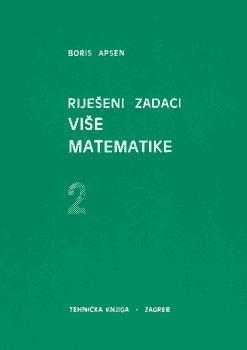 Riješeni zadaci više matematike 2, Boris Apsen, Golden marketing - tehnička knjiga, Zagreb Riješeni zadaci više matematike 2, Boris Apsen, Golden marketing - tehnička knjiga, Zagreb