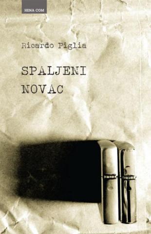 Spaljeni novac, Ricardo Piglia, Hena Spaljeni novac, Ricardo Piglia, Hena