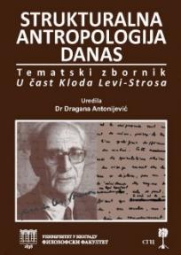 Strukturalna antropologija danas, uredila Dragana Antonijević, Srpski genealoški centar Strukturalna antropologija danas, uredila Dragana Antonijević, Srpski genealoški centar