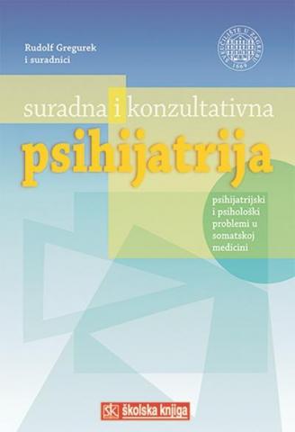 Suradna i konzultativna psihijatrija - Psihijatrijski i psihološki problemi u somatskoj m, Rudolf Gregurek, suradnici, Školska knjiga Suradna i konzultativna psihijatrija - Psihijatrijski i psihološki problemi u somatskoj m, Rudolf Gregurek, suradnici, Školska knjiga