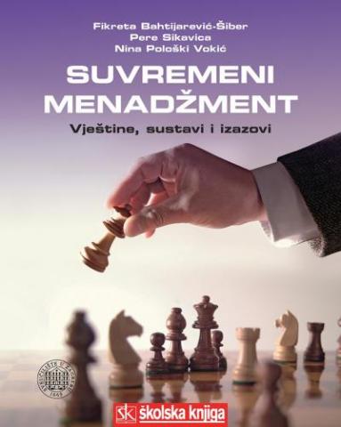 Suvremeni menadžment - Vještine, sustavi i izazovi, Fikreta Bahtijarević-Šiber, Pere Sikavica, Nina Pološki Vokić, Školska knjiga Suvremeni menadžment - Vještine, sustavi i izazovi, Fikreta Bahtijarević-Šiber, Pere Sikavica, Nina Pološki Vokić, Školska knjiga