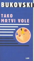 TAKO MRTVI VOLE, Čarls Bukovski, Lom TAKO MRTVI VOLE, Čarls Bukovski, Lom
