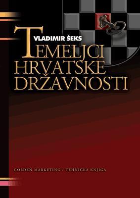 Temeljci hrvatske državnosti, Vladimir Šeks, Golden marketing - tehnička knjiga, Zagreb Temeljci hrvatske državnosti, Vladimir Šeks, Golden marketing - tehnička knjiga, Zagreb