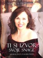 Ti si izvor svoje snage: kreiraj život za kojim žudiš, Vladica Đorđević, Čigoja Ti si izvor svoje snage: kreiraj život za kojim žudiš, Vladica Đorđević, Čigoja